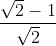 \frac{\sqrt{2}-1}{\sqrt{2}}